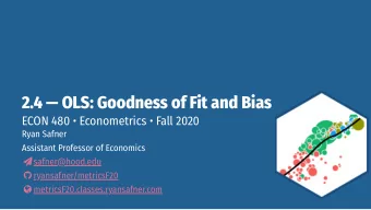2.4  OLS: Goodness of Fit and Bias  ECON 480  Econometrics  Fall 2020  Ryan Safner