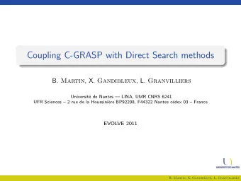 Coupling C-GRASP with Direct Search methods B. Martin , X. Gandibleux , L. Granvilliers