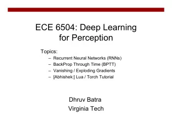 ECE 6504: Deep Learning  for Perception  Topics:  Recurrent Neural Networks (RNNs)  BackProp
