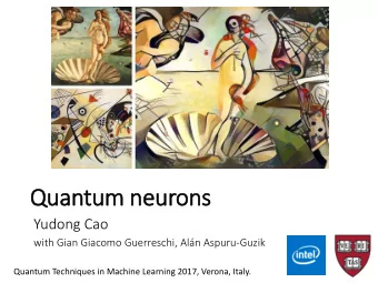 Quantum neurons  Yudong Cao  with Gian Giacomo Guerreschi, Aln Aspuru-Guzik  Quantum Techniques