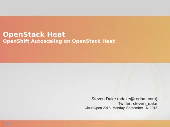 OpenStack Heat  OpenShift Autoscaling on OpenStack Heat  Steven Dake (sdake@redhat.com)  Twitter: