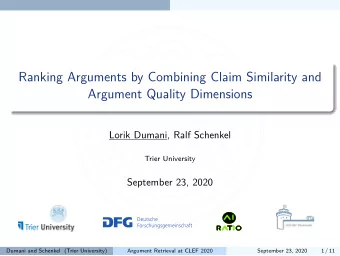 Ranking Arguments by Combining Claim Similarity and  Argument Quality Dimensions  Lorik Dumani,
