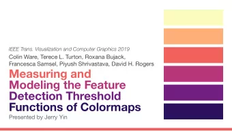 Measuring and  Modeling the Feature  Detection Threshold  Functions of Colormaps  Presented by