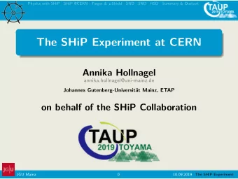 The SHiP Experiment at CERN  Annika Hollnagel  annika.hollnagel@uni-mainz.de  Johannes