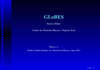 GLoBES  Patrick Huber  Center for Neutrino Physics, Virginia Tech What is  ?  Galileo Galilei