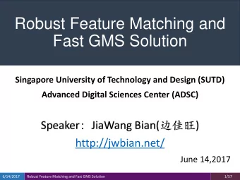 Robust Feature Matching and  Fast GMS Solution  Singapore University of Technology and Design