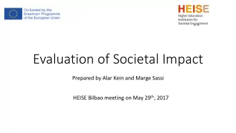 Evaluation of Societal Impact  Prepared by Alar Kein and Marge Sassi HEISE Bilbao meeting on May 29