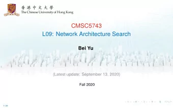 CMSC5743  L09: Network Architecture Search  Bei Yu  (Latest update: September 13, 2020)  Fall 2020