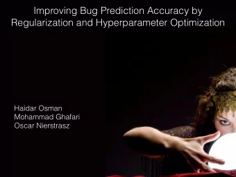 Improving Bug Prediction Accuracy by  Regularization and Hyperparameter Optimization  Haidar Osman