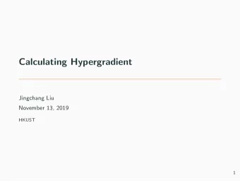 Calculating Hypergradient  Jingchang Liu  November 13, 2019  HKUST  1  Table of Contents
