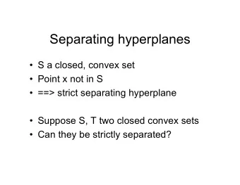 Separating hyperplanes   S a closed, convex set   Point x not in S   ==&gt; strict