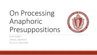 Anaphoric  Presuppositions  ALEX GBEL  UMASS, AMHERST  03/15/17 @UPENN  Intro: On a