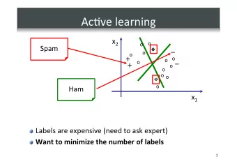 Ac%ve  learning   x 2    o  o  Spam    +  o    o  o  +  o  o  o    +  o o  o  o