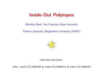 Inside-Out Polytopes  Matthias Beck, San Francisco State University  Thomas Zaslavsky, Binghamton