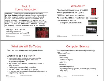 Who Am I?  Topic 1  Course Introduction  Lecturer in CS department since 2000  Undergrad