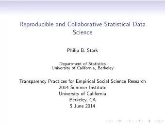 Reproducible and Collaborative Statistical Data  Science  Philip B. Stark  Department of Statistics
