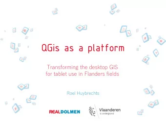 QGis as a platform  Transforming the desktop GIS  for tablet use in Flanders fields  Roel