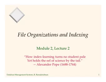 File Organizations and Indexing  Module 2, Lecture 2  How index-learning turns no student pale