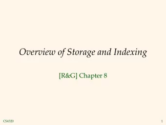 Overview of Storage and Indexing  [R&amp;G] Chapter 8  CS4320  1  Data on External Storage