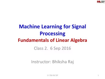 Machine Learning for Signal  Processing  Fundamentals of Linear Algebra  Class 2.  6 Sep 2016