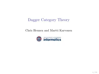 Dagger Category Theory  Chris Heunen and Martti Karvonen  1 / 19  Outline  What are dagger