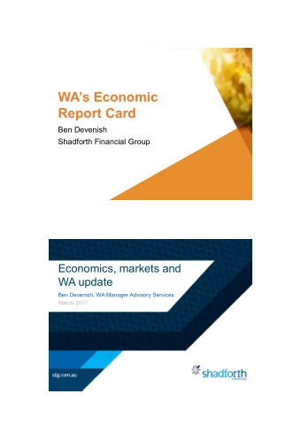 WAs Economic  Report Card  Ben Devenish  Shadforth Financial Group  Presented by  Economics,