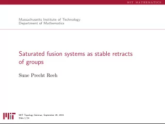 Saturated fusion systems as stable retracts  of groups  Sune Precht Reeh  MIT Topology Seminar,