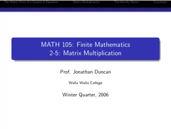 MATH 105: Finite Mathematics  2-5: Matrix Multiplication  Prof. Jonathan Duncan  Walla Walla