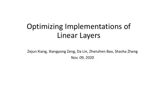 Optimizing Implementations of  Linear Layers  Zejun Xiang, Xiangyong Zeng, Da Lin, Zhenzhen Bao,