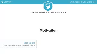 Motivation  Eric Eager  Data Scientist at Pro Football Focus  DataCamp  Linear Algebra for Data
