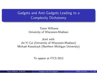 Gadgets and Anti-Gadgets Leading to a  Complexity Dichotomy  Tyson Williams  University of
