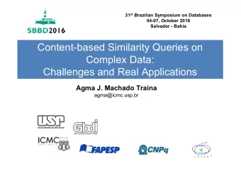 Content-based Similarity Queries on  Complex Data:  Challenges and Real Applications  Agma J.