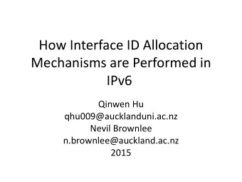 Mechanisms are Performed in  IPv6  Qinwen Hu  qhu009@aucklanduni.ac.nz  Nevil Brownlee