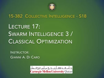 L ECTURE 17: S WARM I NTELLIGENCE 3 / C LASSICAL O PTIMIZATION I NSTRUCTOR : G IANNI A. D I C ARO