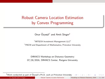 Robust Camera Location Estimation  by Convex Programming sil  and Amit Singer   Onur