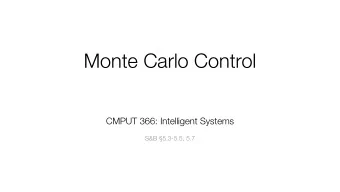 Monte Carlo Control CMPUT 366: Intelligent Systems   S&amp;B 5.3-5.5, 5.7  Lecture Outline  1.
