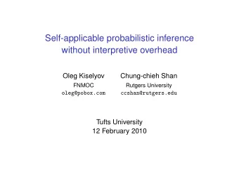 Self-applicable probabilistic inference  without interpretive overhead  Oleg Kiselyov  Chung-chieh