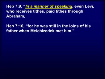 Heb 7:9,  In a manner of speaking , even Levi,  who receives tithes, paid tithes through