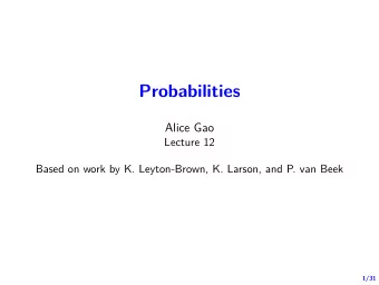 Probabilities  Alice Gao  Lecture 12  Based on work by K. Leyton-Brown, K. Larson, and P. van Beek