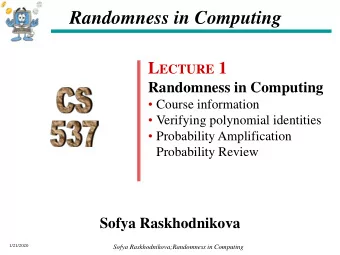 Randomness in Computing L ECTURE 1  Randomness in Computing  Course information  Verifying