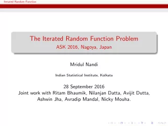 The Iterated Random Function Problem  ASK 2016, Nagoya, Japan  Mridul Nandi  Indian Statistical