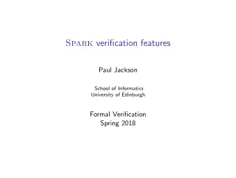 Spark verification features  Paul Jackson  School of Informatics  University of Edinburgh  Formal