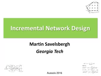Incremental Network Design  Martin Savelsbergh  Georgia Tech  Aussois 2016  Collaborators