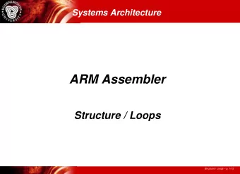 ARM Assembler  Structure / Loops  Structure / Loops  p. 1/12  Loops  Four parts to any loop