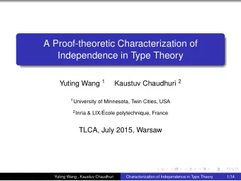 A Proof-theoretic Characterization of  Independence in Type Theory Yuting Wang 1 Kaustuv Chaudhuri