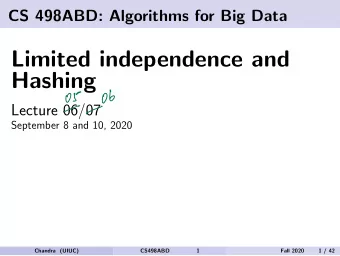 Limited independence and  Hashing 05 -06  Lecture 06/07  September 8 and 10, 2020  Chandra (UIUC)