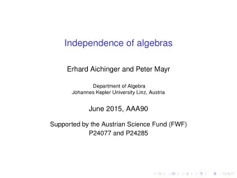 Independence of algebras  Erhard Aichinger and Peter Mayr  Department of Algebra  Johannes Kepler