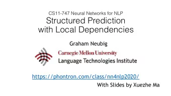Structured Prediction   with Local Dependencies  Graham Neubig
