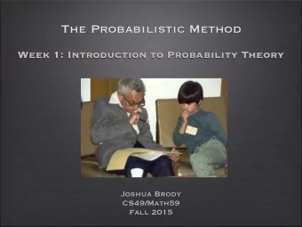 The Probabilistic Method  Week 1: Introduction to Probability Theory  Joshua Brody  CS49/Math59