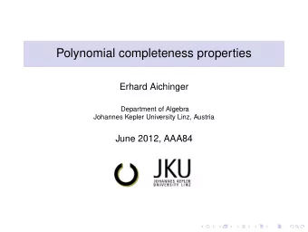 Polynomial completeness properties  Erhard Aichinger  Department of Algebra  Johannes Kepler
